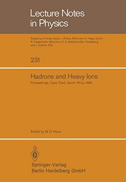 Hadrons and heavy ions. Proceedings of the summer school held at the university of Cape Town, January 16-27, 1984. (Lecture notes in physics, vol.231)