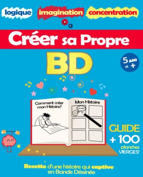 Créer Sa Propre BD: Guide + 100 Planches Vierges (pages avec des cases vides): la Recette pour Créer une Histoire Captivante en Bande Dessinée - ... Adultes: Logique, Imagination, Concentration