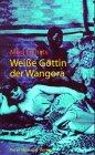 Weisse Göttin von Wangora: Eine Filmschauspielerin 1913 in Afrika