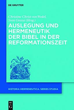 Auslegung und Hermeneutik der Bibel in der Reformationszeit (Historia Hermeneutica. Series Studia, Band 14)