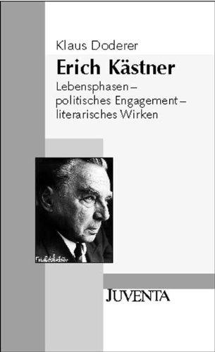 Erich Kästner: Lebensphasen - politisches Engagement - literarisches Wirken.