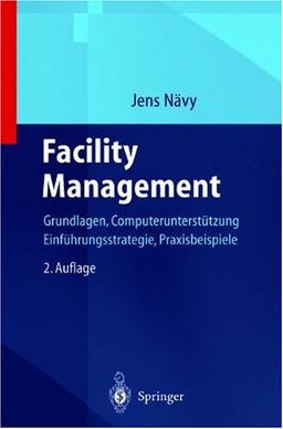 Facility Management: Grundlagen, Computerunterstützung, Systemeinführung, Anwendungsbeispiele