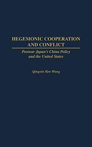 Hegemonic Cooperation and Conflict: Postwar Japan's China Policy and the United States