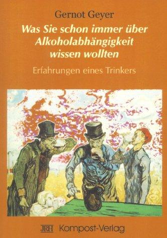 Was Sie schon immer über Alkoholabhängigkeit wissen wollten: Erfährungen eines Trinkers