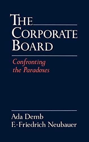 The Corporate Board: Confronting the Paradoxes