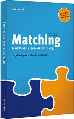 Matching. Marketing-Entscheider im Dialog / Matching. Agentur-Chefs im Dialog (Ein Wendebuch): So geht erfolgreiches New Business heute / So geht erfolgreiche Agenturauswahl heute