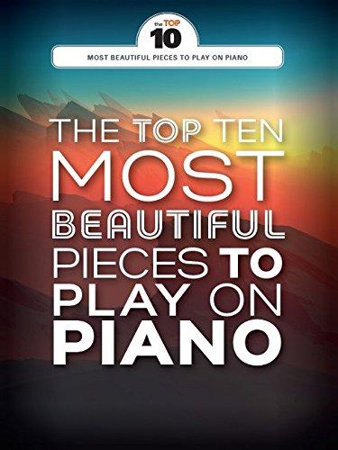 The Top Ten Most Beautiful Pieces To Play On Piano: Klavierpartitur, Sammelband für Klavier