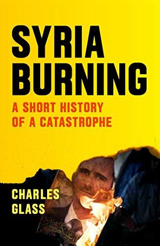 Syria Burning: A Short History of a Catastrophe