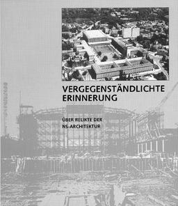 Vergegenständlichte Erinnerung: Über Relikte der NS-Architektur