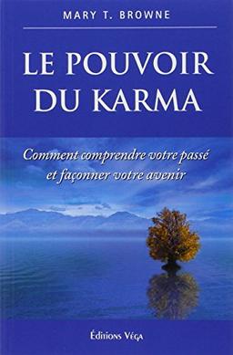 Le pouvoir du karma : comment comprendre votre passé et façonner votre avenir