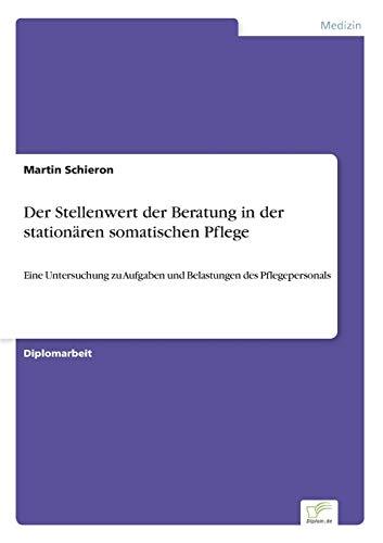 Der Stellenwert der Beratung in der stationären somatischen Pflege: Eine Untersuchung zu Aufgaben und Belastungen des Pflegepersonals