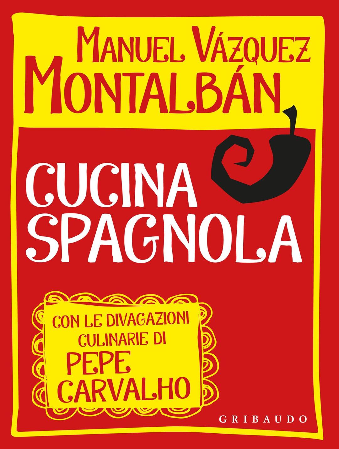 Cucina spagnola. Con le divagazioni culinarie di Pepe Carvalho