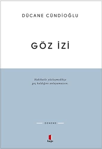 Göz Izi: Hakikatle yüzleşmedikçe geç kaldığını anlayamazsın.