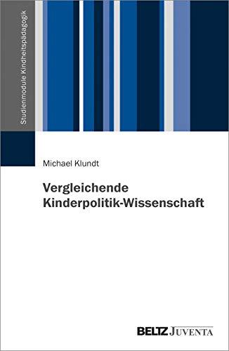 Vergleichende Kinderpolitik-Wissenschaft: Kinderrechte und Kinderarmut in Corona-Zeiten (Studienmodule Kindheitspädagogik)