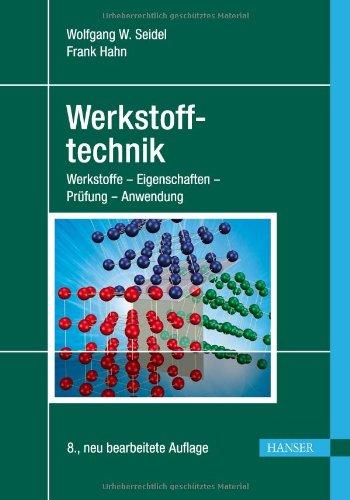 Werkstofftechnik: Werkstoffe - Eigenschaften - Prüfung - Anwendung