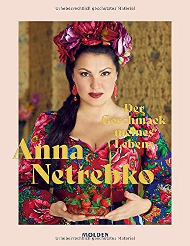 Der Geschmack meines Lebens - Das erste Buch von Opern-Topstar Anna Netrebko