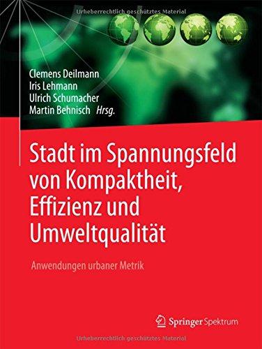 Stadt im Spannungsfeld von Kompaktheit, Effizienz und Umweltqualität: Anwendungen urbaner Metrik