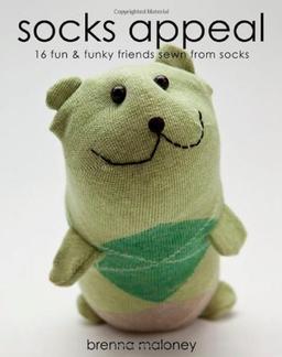 Socks Appeal: 16 Fun & Funky Friends Sewn from Socks