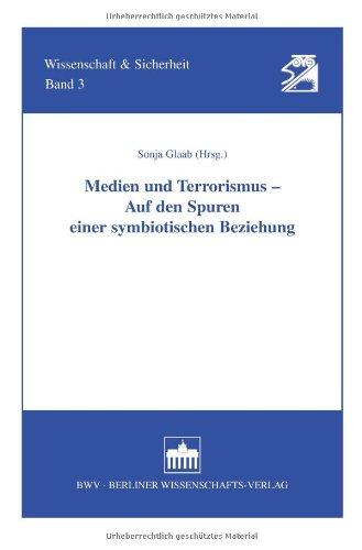 Medien und Terrorismus - Auf den Spuren einer symbiotischen Beziehung