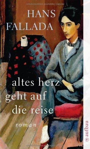 Altes Herz geht auf die Reise: Roman (Fallada)