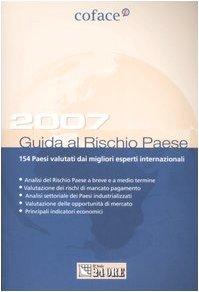 Guida al rischio paese 2007. 154 Paesi valutati dai migliori esperti internazionali (Mondo & mercati)