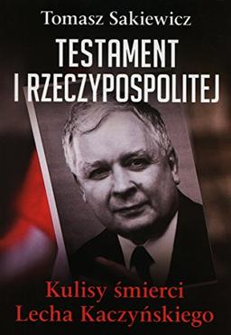 Testament I Rzeczypospolitej: Kulisy śmierci Lecha Kaczyńskiego