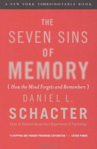 Seven Sins of Memory: How the Mind Forgets and Remembers