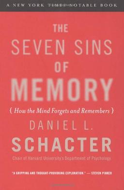 Seven Sins of Memory: How the Mind Forgets and Remembers