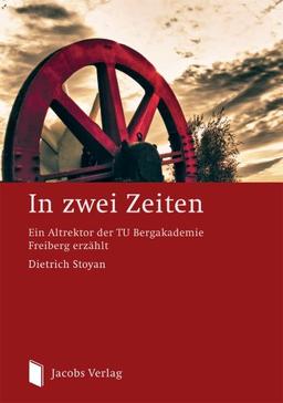 In zwei Zeiten: Ein Altrektor der TU Bergakademie Freiberg erzählt