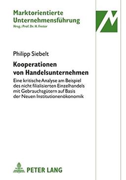 Kooperationen von Handelsunternehmen: Eine kritische Analyse am Beispiel des nicht filialisierten Einzelhandels mit Gebrauchsgütern auf Basis der ... (Marktorientierte Unternehmensführung)