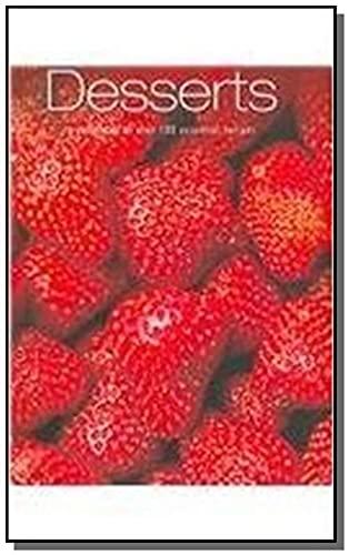 Desserts: A Collection of over 100 Essential Recipes