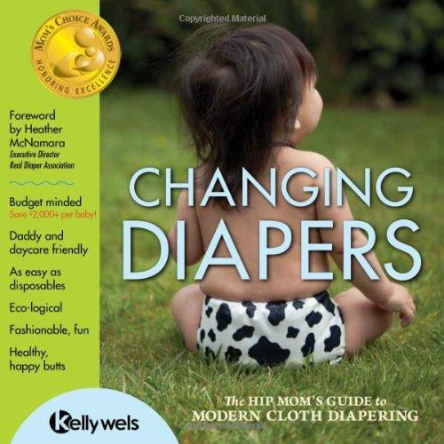 Changing Diapers: The Hip Mom's Guide to Modern Cloth Diapering