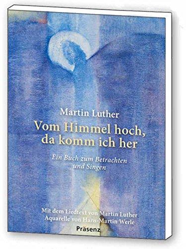 Vom Himmel hoch, da komm ich her: Ein Buch zum Betrachten und Singen