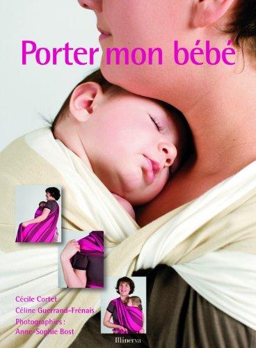 Porter mon bébé : comprendre, choisir et réussir le portage en écharpe