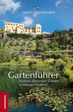 Gartenführer Trauttmansdorff: Italiens schönster Garten in Meran / Südtirol