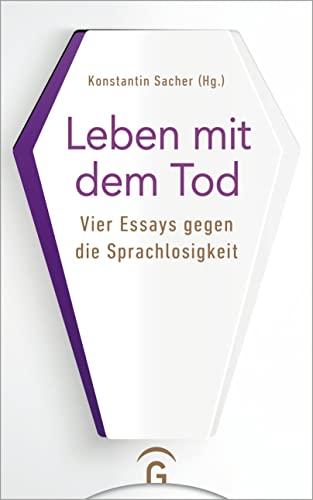 Leben mit dem Tod: Vier Essays gegen die Sprachlosigkeit