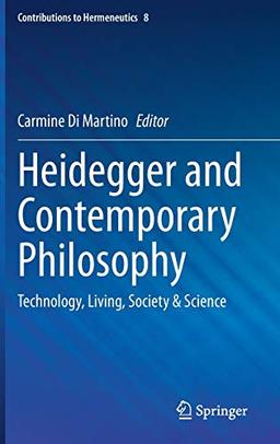 Heidegger and Contemporary Philosophy: Technology, Living, Society & Science (Contributions to Hermeneutics, 8, Band 8)