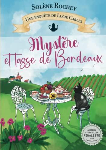 Mystère et tasse de Bordeaux : Une enquête de Lucie Carles