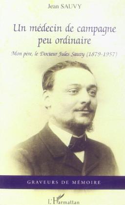 Un médecin de campagne peu ordinaire : mon père, le docteur Jules Sauvy (1879-1957)