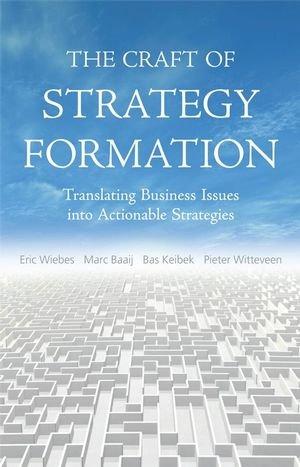 The Craft of Strategy Formation: translating business issues into actionable strategies