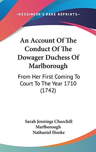 An Account Of The Conduct Of The Dowager Duchess Of Marlborough: From Her First Coming To Court To The Year 1710 (1742)