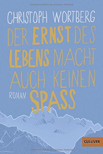 Der Ernst des Lebens macht auch keinen Spaß: Roman