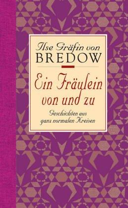 Ein Fräulein von und zu: Geschichten aus ganz normalen Kreisen