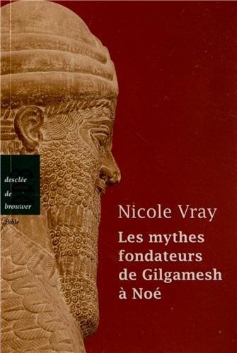 Les mythes fondateurs de Gilgamesh à Noé