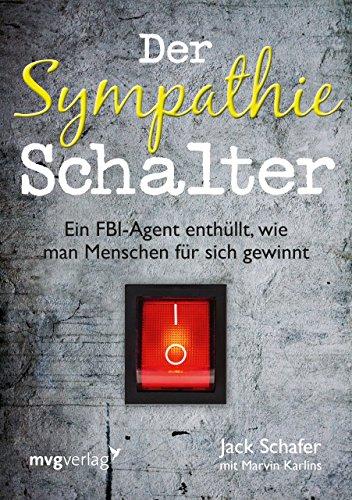 Der Sympathie-Schalter: Ein FBI-Agent enthüllt, wie man Menschen für sich gewinnt