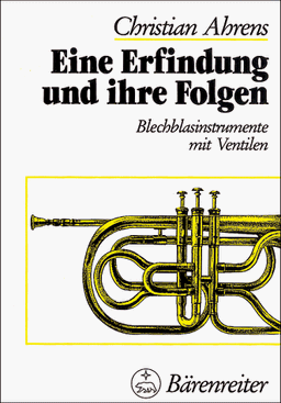 Eine Erfindung und ihre Folgen. Blechblasinstrumente mit Ventilen