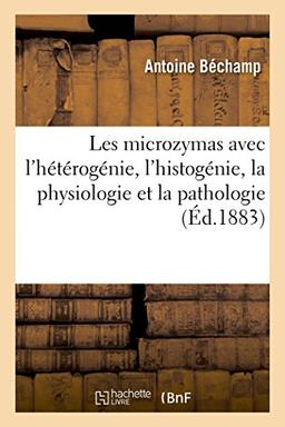 Bechamp-A: Microzymas Dans Leurs Rapports Avec l'H t ro (Sciences)