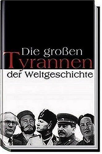 Die großen Tyrannen der Weltgeschichte