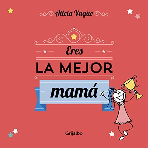 Eres la mejor mamá: Un cuento para regalar a mamá por el día de la madre. (Embarazo, bebé y crianza)