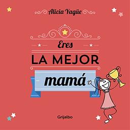 Eres la mejor mamá: Un cuento para regalar a mamá por el día de la madre. (Embarazo, bebé y crianza)